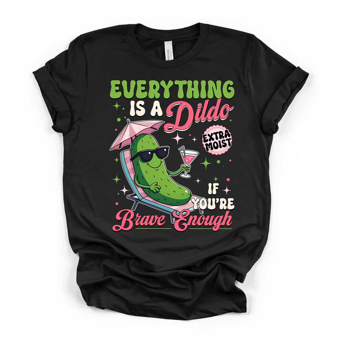 Everything Is A D*ildo If You're Brave Enough T Shirt