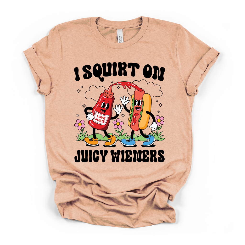 I Squirt On Juicy Wieners Women's Humor T Shirt