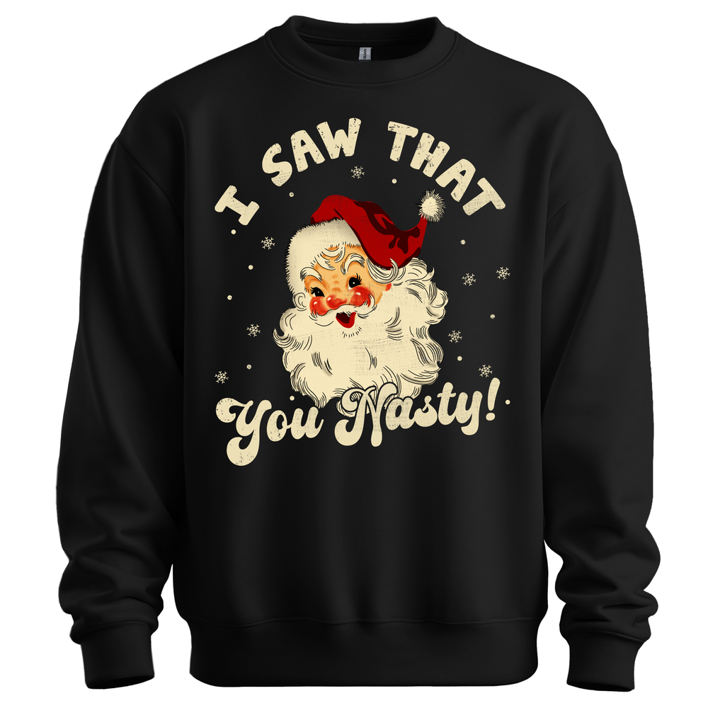 I Saw That You Nasty Sweatshirt