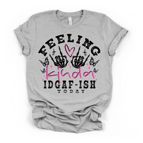 Feeling Kinda IDGAF-ISH Today Women's Humor T Shirt