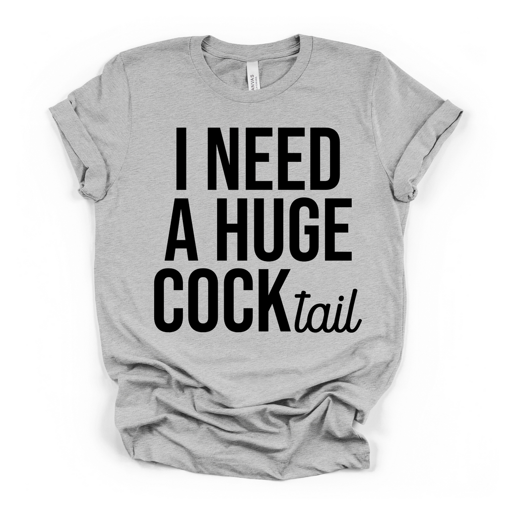 I Need A Huge Cocktail Women's Humor T Shirt