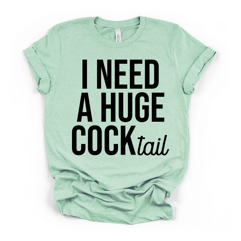 I Need A Huge Cocktail Women's Humor T Shirt