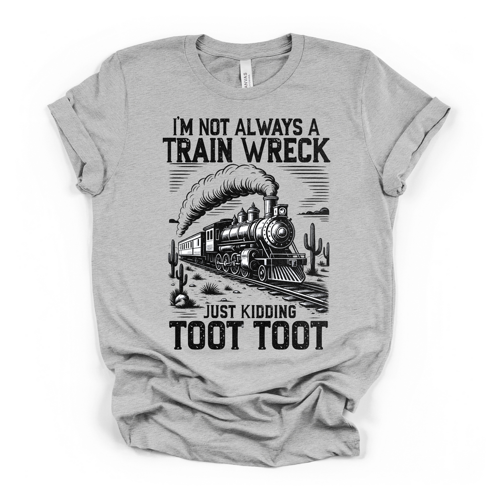 Im Not Always A Train Wreck Women's Humor T Shirt