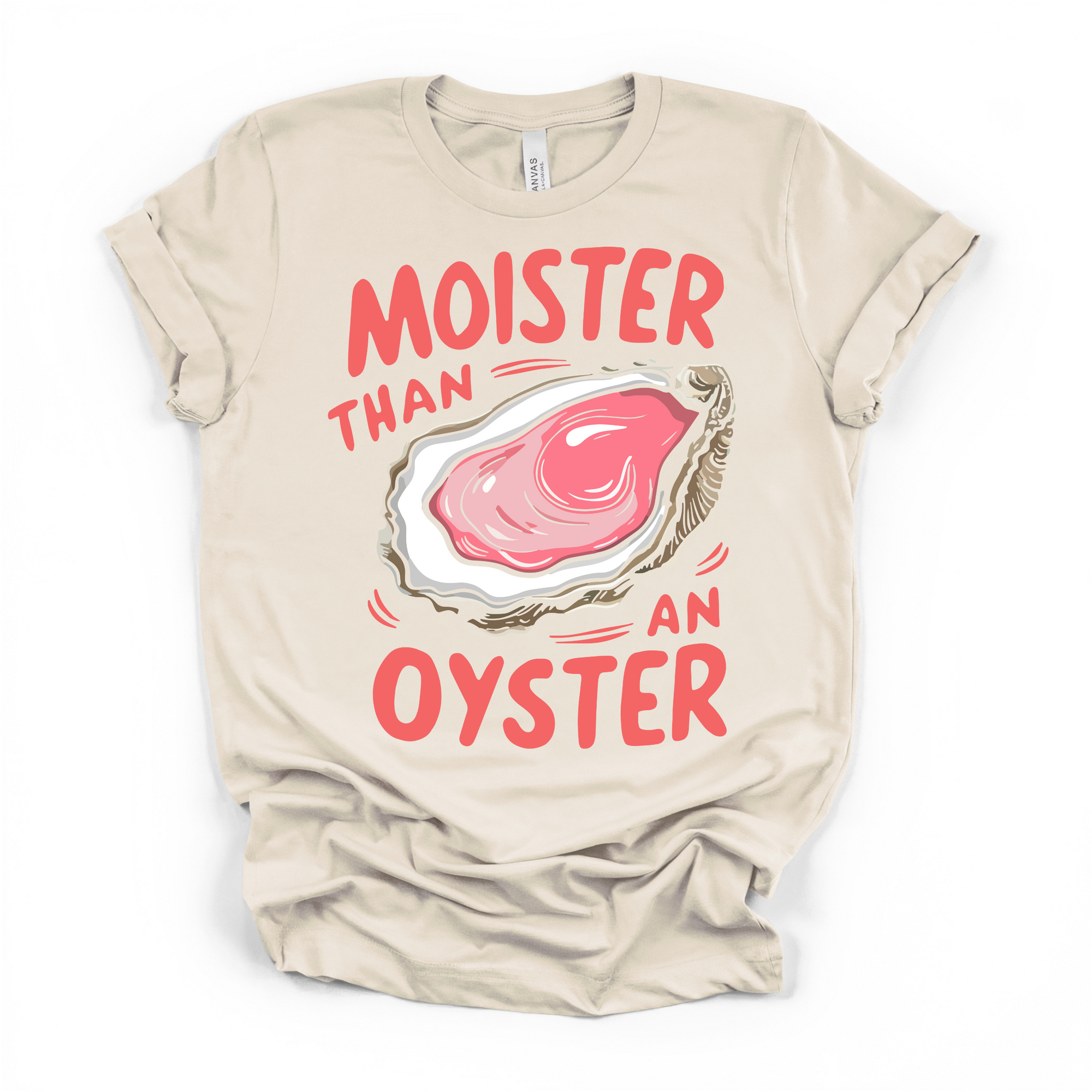 Moister Than An Oyster Women's Humor T Shirt