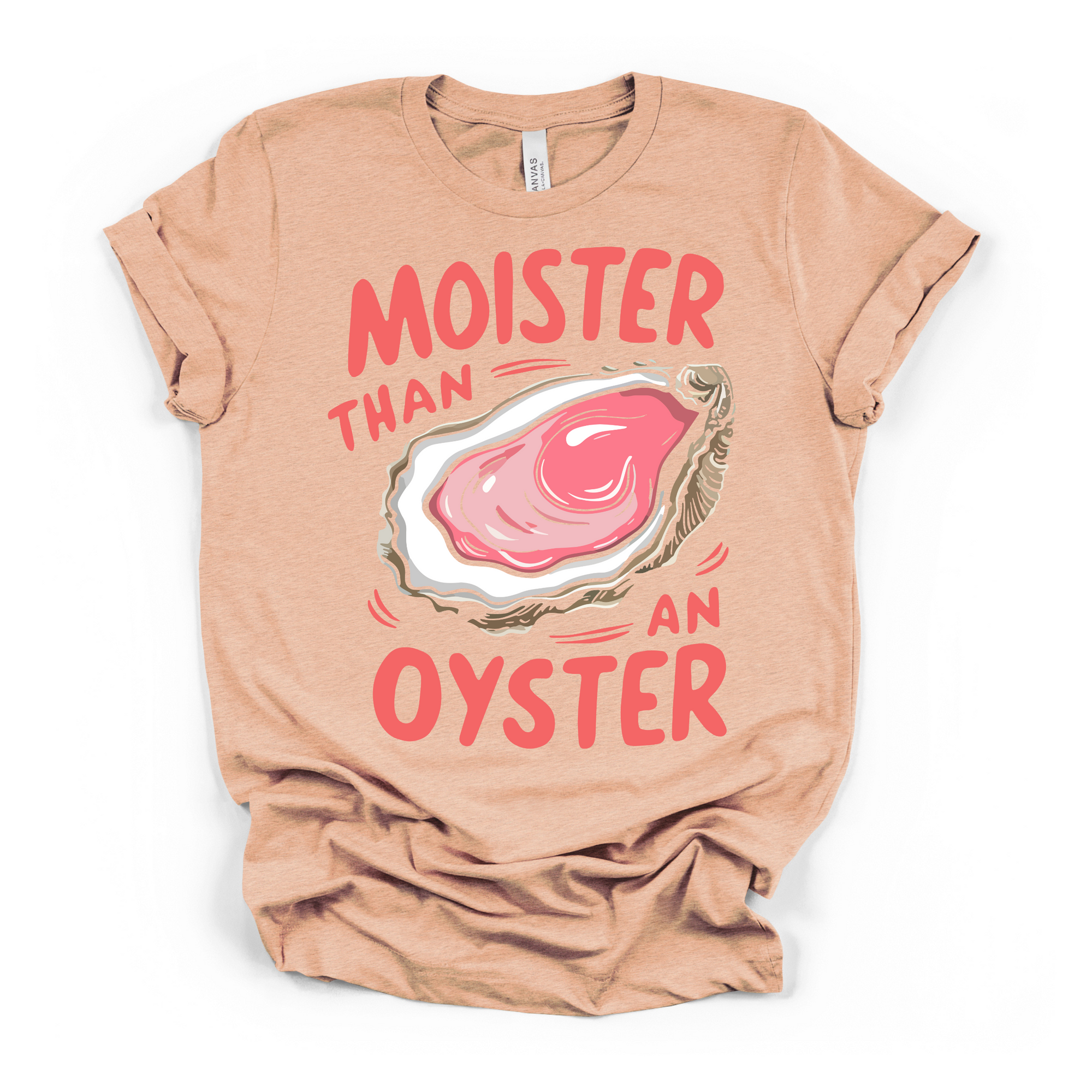 Moister Than An Oyster Women's Humor T Shirt
