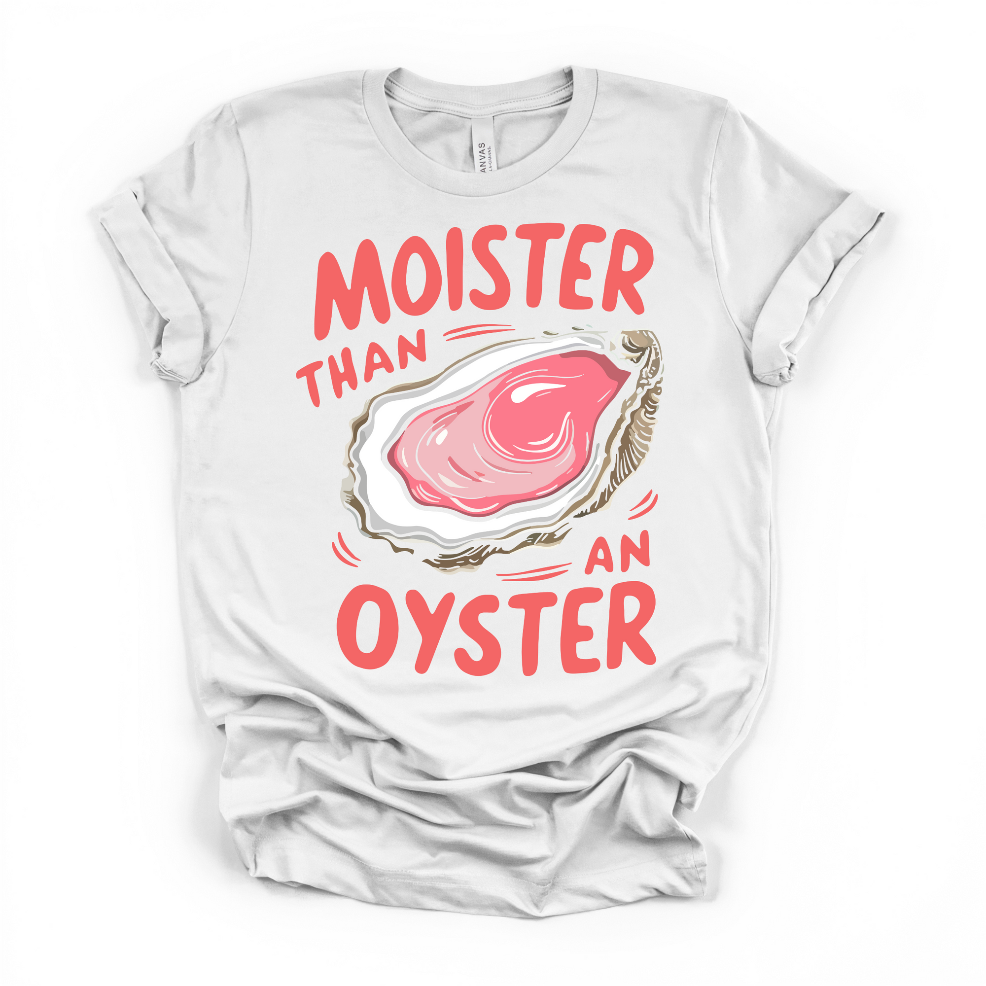 Moister Than An Oyster Women's Humor T Shirt