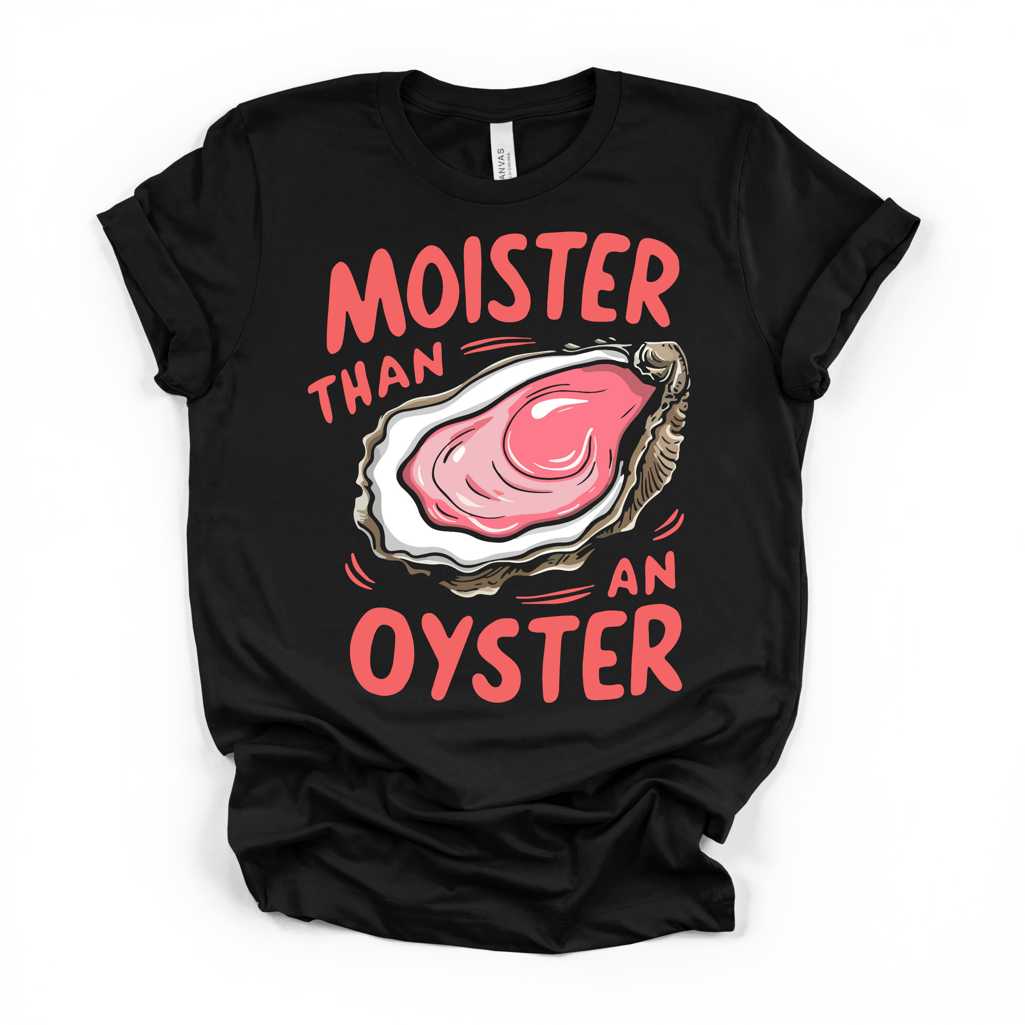 Moister Than An Oyster Women's Humor T Shirt