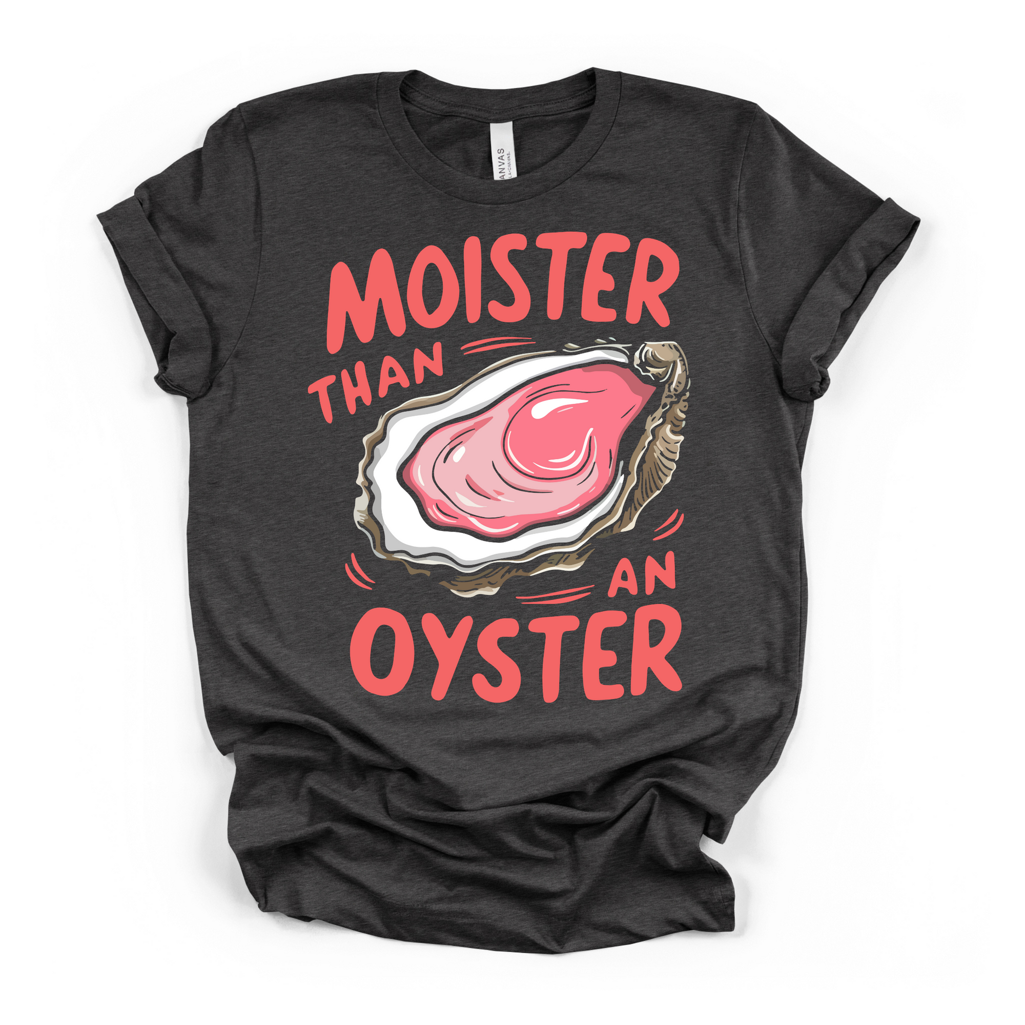 Moister Than An Oyster Women's Humor T Shirt